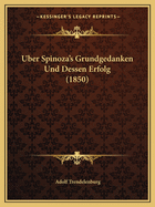 Uber Spinoza's Grundgedanken Und Dessen Erfolg (1850)