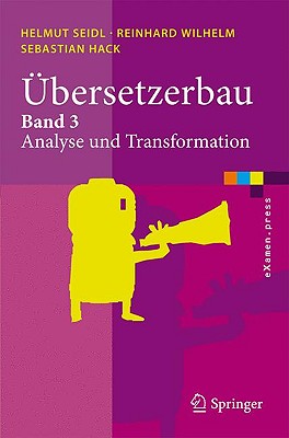 Ubersetzerbau: Band 3: Analyse Und Transformation - Seidl, Helmut, and Wilhelm, Reinhard, and Hack, Sebastian