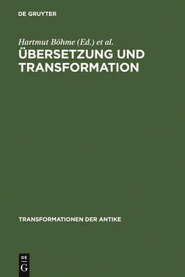 Ubersetzung Und Transformation - Bhme, Hartmut (Editor), and Rapp, Christof (Editor), and Rsler, Wolfgang (Editor)