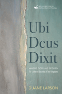 Ubi Deus Dixit: Where God Has Spoken: The Lutheran Doctrine of Two Kingdoms