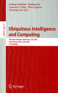 Ubiquitous Intelligence and Computing: 4th International Conference, UIC 2007 Hong Kong, China, July 11-13, 2007 Proceedings
