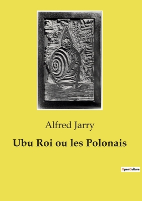 Ubu Roi Ou Les Polonais - Jarry, Alfred