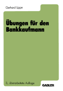 Ubungen Fur Den Bankkaufmann: 550 Programmierte Fragen Mit Mehr ALS 3000 Antworten Zu Den Gebieten