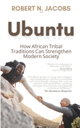 Ubuntu. I Am Because We Are: How African Tribal Traditions Can Strengthen Modern Society