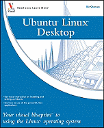 Ubuntu Linux Desktop: Your Visual Blueprint to Using the Linux Operating System