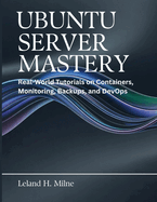Ubuntu Server Mastery: Real-World Tutorials on Containers, Monitoring, Backups, and DevOps