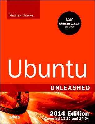 Ubuntu Unleashed: Covering 13.10 and 14.04 - Helmke, Matthew, and Hudson, Andrew, and Hudson, Paul