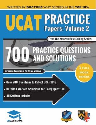 Ucat Practice Papers Volume Two: 3 Full Mock Papers, 700 Questions in the Style of the Ucat, Detailed Worked Solutions for Every Question, 2020 Edition, Uniadmissions - Agarwal, Rohan, and Agnihotri, Wiraaj