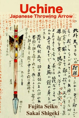 Uchine Japanese Throwing Arrow - Shigeki, Sakai, and Shahan, Eric (Translated by), and Seiko, Fujita