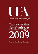 UEA Creative Writing Anthology: Prose 2009: Fiction, Life-writing and Scriptwriting
