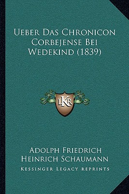 Ueber Das Chronicon Corbejense Bei Wedekind (1839) - Schaumann, Adolph Friedrich Heinrich