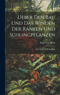 Ueber Den Bau Und Das Winden Der Ranken Und Schlingpflanzen: Eine Gekrnte Preisschrift