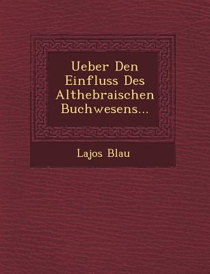 Ueber Den Einfluss Des Althebraischen Buchwesens... - Blau, Lajos