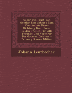 Ueber Den Faust Von Goethe: Eine Schrift Zum Verstandnis Dieser Dichtung Nach Ihren Beiden Theilen Fur Alle Freunde Und Verehrer Des Grossen Dichters