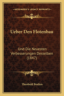 Ueber Den Flotenbau: Und Die Neuesten Verbesserungen Desselben (1847)