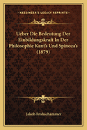 Ueber Die Bedeutung Der Einbildungskraft In Der Philosophie Kant's Und Spinoza's (1879)