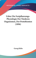 Ueber Die Fortpflanzungs-Physiologie Der Niederen Organismen, Der Protobionten. Specieller Theil