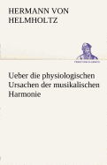 Ueber Die Physiologischen Ursachen Der Musikalischen Harmonie