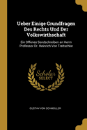 Ueber Einige Grundfragen Des Rechts Und Der Volkswirthschaft: Ein Offenes Sendschreiben an Herrn Professor Dr. Heinrich Von Treitschke