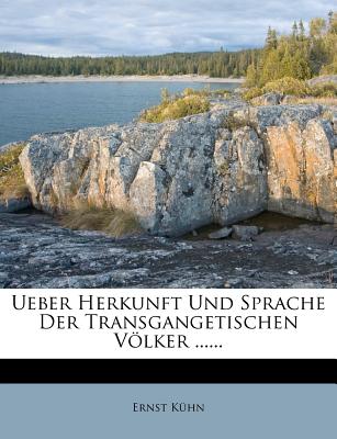 Ueber Herkunft Und Sprache Der Transgangetischen Volker. - K Hn, Ernst, and Kuhn, Ernst