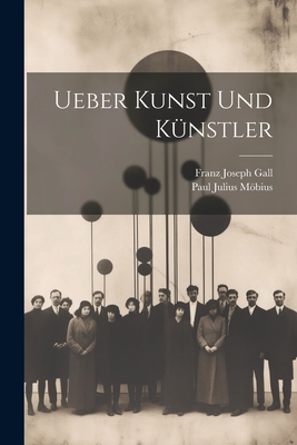 Ueber Kunst Und Kunstler - Mbius, Paul Julius, and Gall, Franz Joseph