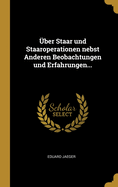 Ueber Staar Und Staaroperationen: Nebst Anderen Beobachtungen Und Erfahrungen (Classic Reprint)