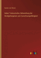 Ueber Todesstrafen, Behandlung Der Strafgefangenen Und Zurechnungsf?higkeit: Mit Besonderer R?cksicht Auf Den Entwurf Eines Strafgesetzbuchs F?r Das Grossherzogthum Baden (Classic Reprint)