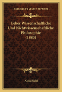 Ueber Wissenschaftliche Und Nichtwissenschaftliche Philosophie (1883)