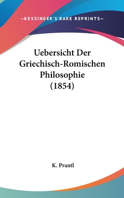 Uebersicht Der Griechisch-Romischen Philosophie (1854) - Prantl, K