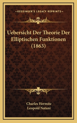 Uebersicht Der Theorie Der Elliptischen Funktionen (1863) - Hermite, Charles, and Natani, Leopold (Translated by)