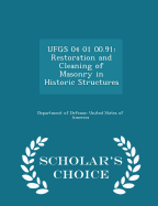 Ufgs 04 01 00.91: Restoration and Cleaning of Masonry in Historic Structures - Scholar's Choice Edition