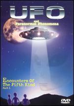 UFO and Paranormal Phenomena: Encounters of the Fifth Kind, Pt. 1