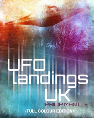 UFO LANDINGS UK (Full Colour Edition) - Mantle, Philip