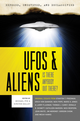 UFOs and Aliens: Is There Anybody Out There? - Pye, Michael (Editor), and Dalley, Kirsten (Editor), and Friedman, Stanton T (Contributions by)