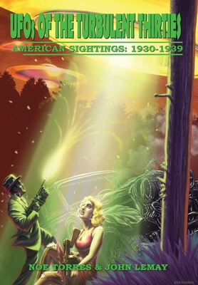 UFOs of the Turbulent 1930s: American Sightings, 1930-1939 - Torres, Noe, and Lemay, John