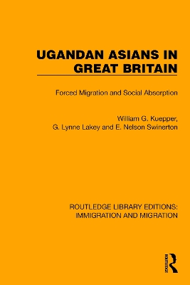 Ugandan Asians in Great Britain: Forced Migration and Social Absorption - Kuepper, William G, and Lackey, G Lynne, and Swinerton, E Nelson