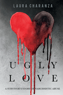 Ugly Love: A Survivor's Story of Narcissistic Abuse Volume 1