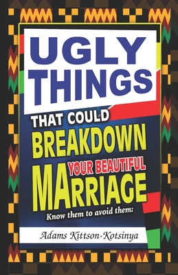 Ugly things that could breakdown your beautiful marriage: Know them to avoid them - Kittson-Kotsinya, Counselor Adams