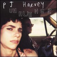 Uh Huh Her - PJ Harvey