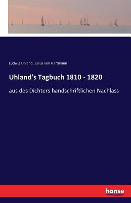 Uhland's Tagbuch 1810 - 1820: aus des Dichters handschriftlichen Nachlass - Uhland, Ludwig (Editor), and Hartmann, Julius Von