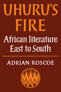 Uhuru's Fire: African Literature East to South
