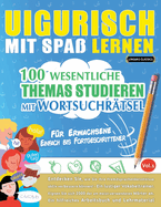 Uigurisch Mit Spa Lernen - Fr Erwachsene: Einfach Bis Fortgeschrittener - 100 Wesentliche Themas Studieren Mit Wortsuchrtsel - Vol.1
