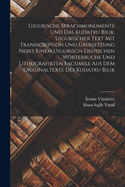 Uigurische Sprachmonumente und das Kudatku Bilik. Uigurischer Text mit Transscription und bersetzung nebst einem uigurisch-deutschen Wrterbuche und lithografirten Facsimile aus dem Originaltexte des Kudatku Bilik