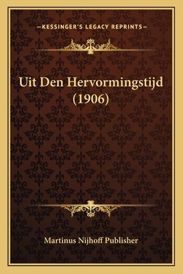 Uit Den Hervormingstijd (1906) - Martinus Nijhoff Publisher