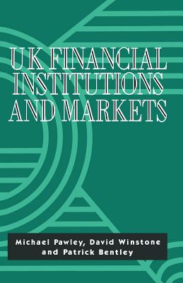 UK Financial Institutions and Markets - Pawley, Michael, and Winstone, David, and Bentley, Patrick