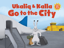 Ukaliq and Kalla Go to the City: English Edition