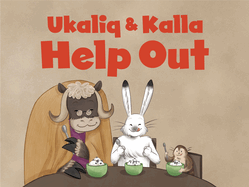Ukaliq and Kalla Help Out: English Edition