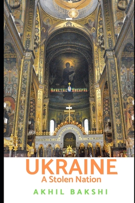 Ukraine: A Stolen Nation - Bakshi, Akhil