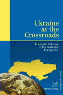 Ukraine at the Crossroads: Economic Reforms in International Perspective