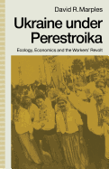 Ukraine Under Perestroika: Ecology, Economics and the Workers' Revolt